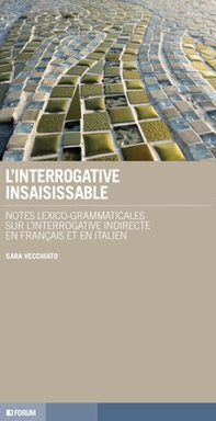 L'interrogative insaisissable. Notes lexico-grammaticales sur l'interrogative indirecte en français et en italien - Librerie.coop