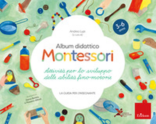 Album didattico Montessori. Attività per lo sviluppo delle abilità fino-motorie. La guida per l'insegnante - Librerie.coop Album didattico Montessori. Attività per lo sviluppo delle abilità fino-motorie. La guida per l'insegnante - Librerie.coop