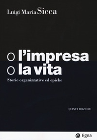 O l'impresa, o la vita. Storie organizzative ed epiche - Librerie.coop