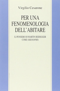 Per una fenomenologia dell'abitare. Il pensiero di Martin Heidegger come oikosophia - Librerie.coop Per una fenomenologia dell'abitare. Il pensiero di Martin Heidegger come oikosophia - Librerie.coop
