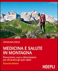Medicina e salute in montagna. Prevenzione, cura e alimentazione per chi pratica gli sport alpini - Librerie.coop