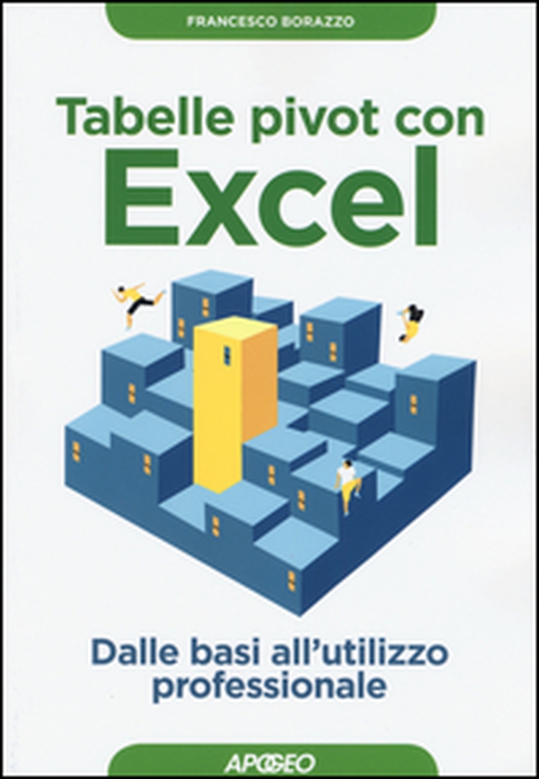 Tabelle pivot con Excel. Dalle basi all'utilizzo professionale - Librerie.coop Tabelle pivot con Excel. Dalle basi all'utilizzo professionale - Librerie.coop