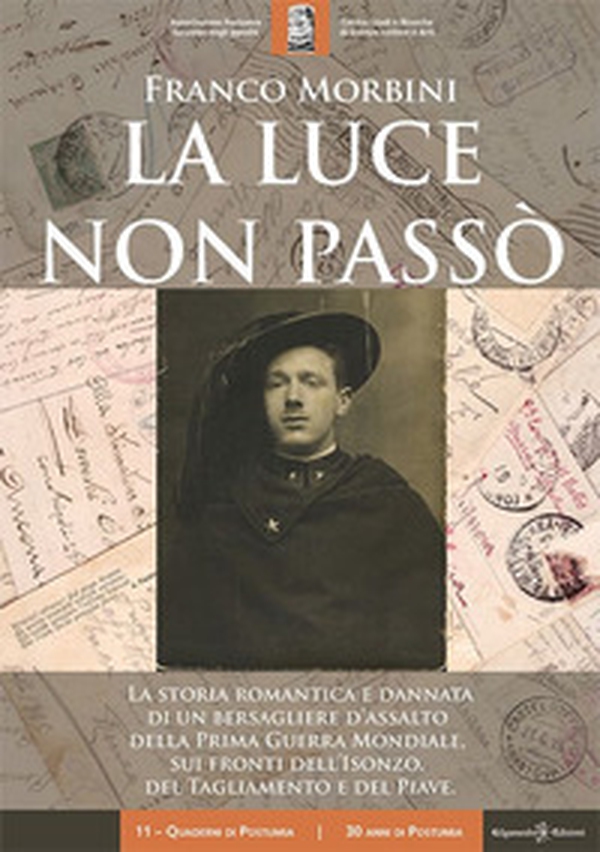 La luce non passò. La storia romantica e dannata di un bersagliere d'assalto della Prima Guerra Mondiale, sui fronti dell'Isonzo, del Tagliamento e del Piave - Librerie.coop La luce non passò. La storia romantica e dannata di un bersagliere d'assalto della Prima Guerra Mondiale, sui fronti dell'Isonzo, del Tagliamento e del Piave - Librerie.coop
