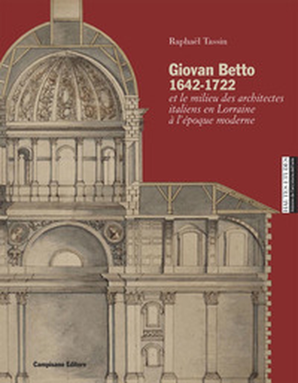 Giovan Betto 1642-1722 et le milieu italiens en Lorraine à l'époque moderne - Librerie.coop Giovan Betto 1642-1722 et le milieu italiens en Lorraine à l'époque moderne - Librerie.coop