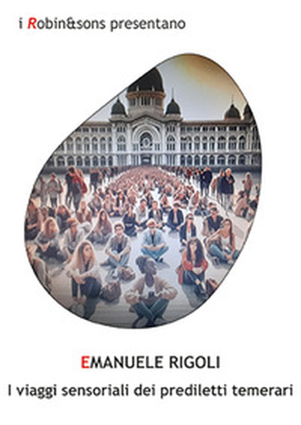 I viaggi sensoriali dei prediletti temerari - Librerie.coop