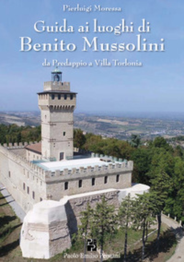 Guida ai luoghi di Benito Mussolini. Da Predappio a Villa Torlonia - Librerie.coop Guida ai luoghi di Benito Mussolini. Da Predappio a Villa Torlonia - Librerie.coop