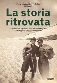 La storia ritrovata. La guerra sulle Alpi nella Conca di Bardonecchia e il Battaglione Edolo nel 1944-1945 - Librerie.coop