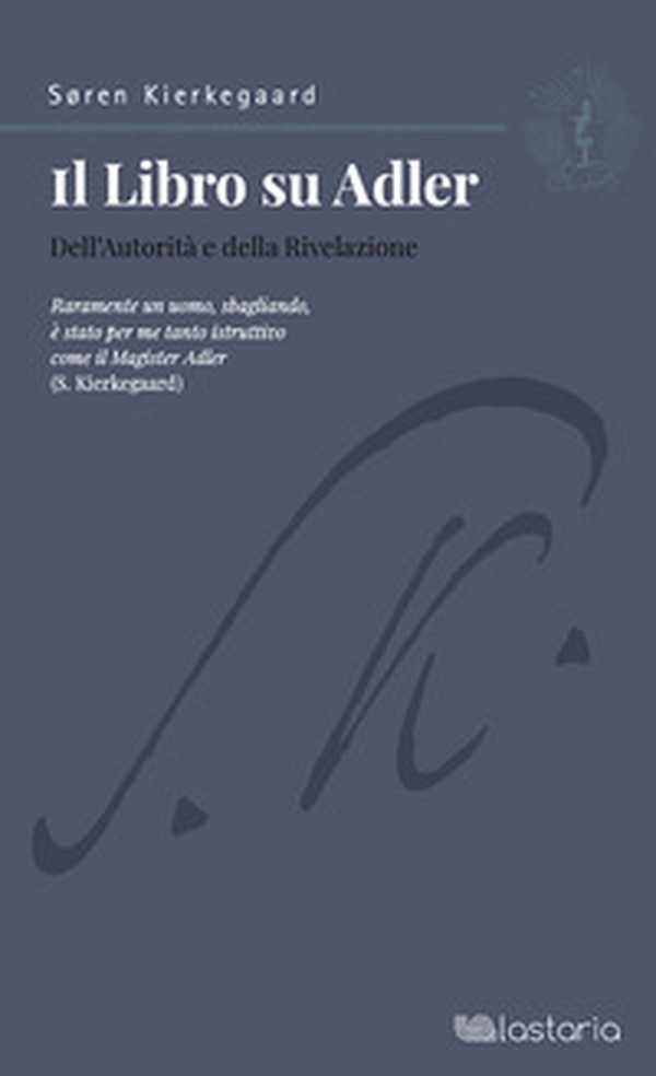 Il libro su Adler. Dell'autorità e della rivelazione - Librerie.coop Il libro su Adler. Dell'autorità e della rivelazione - Librerie.coop