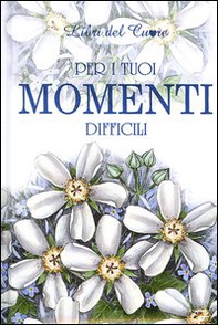 Per i tuoi momenti difficili - Librerie.coop Per i tuoi momenti difficili - Librerie.coop