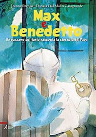 Max e Benedetto. Un passero solitario racconta la giornata del papa - Librerie.coop