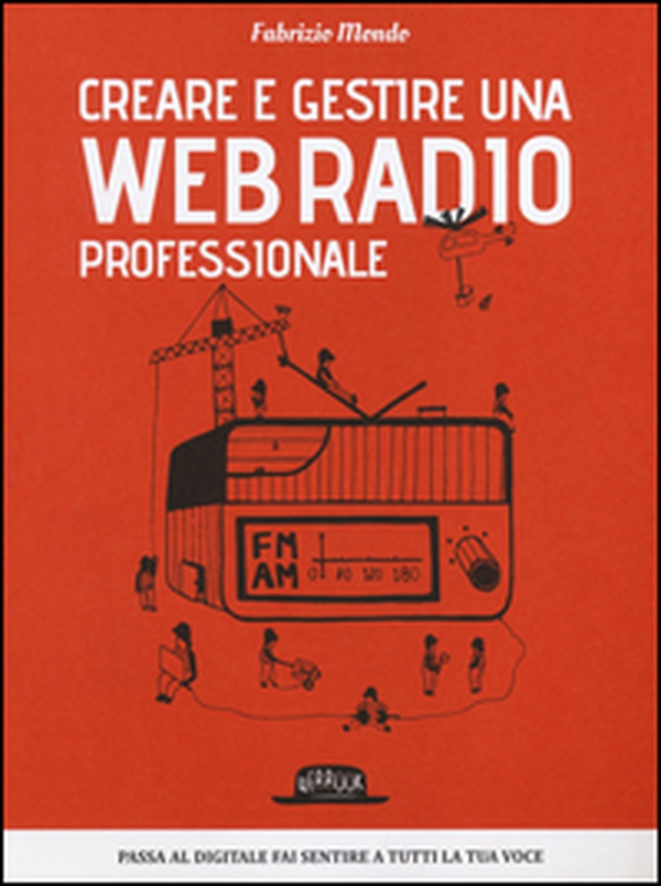 Creare e gestire una web radio professionale - Librerie.coop Creare e gestire una web radio professionale - Librerie.coop
