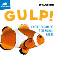 Gulp! Il pesce pagliaccio e gli animali marini - Librerie.coop