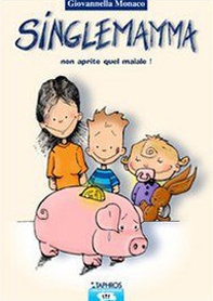 Singlemamma. Non aprite quel maiale - Librerie.coop