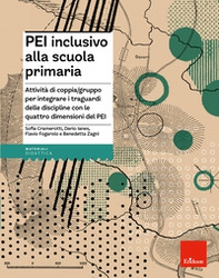 PEI inclusivo alla primaria. Attività di coppia/gruppo per integrare i traguardi delle discipline con le quattro dimensioni del PEI. Aggiornato D.M. 153/2023 - Librerie.coop