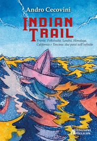 Indian trail. Trieste, Folkstudio, Londra, Himalaya, California e Toscana: due passi nell'infinito - Librerie.coop