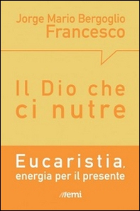 Il Dio che ci nutre. Eucaristia, energia per il presente - Librerie.coop Il Dio che ci nutre. Eucaristia, energia per il presente - Librerie.coop