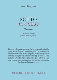 Sotto il cielo. Tianxia: un antico sistema per un mondo futuro - Librerie.coop Sotto il cielo. Tianxia: un antico sistema per un mondo futuro - Librerie.coop