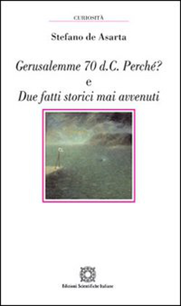 Gerusalemme 70 d.C. Perché? E due fatti storici mai avvenuti - Librerie.coop Gerusalemme 70 d.C. Perché? E due fatti storici mai avvenuti - Librerie.coop