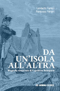 Da un'isola all'altra. Biografia romanzata di Napoleone Bonaparte - Librerie.coop