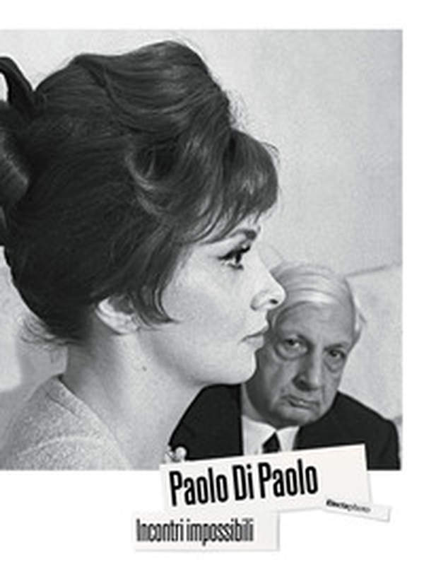Paolo Di Paolo. Incontri impossibili. Artisti e intellettuali italiani 1954-1968 - Librerie.coop Paolo Di Paolo. Incontri impossibili. Artisti e intellettuali italiani 1954-1968 - Librerie.coop