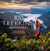 100 trekking imperdibili. Le più spettacolari escursioni del mondo - Librerie.coop