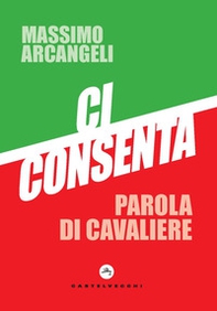 Ci consenta. Parola di Cavaliere - Librerie.coop Ci consenta. Parola di Cavaliere - Librerie.coop