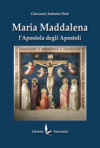 Maria Maddalena. L'apostola degli apostoli - Librerie.coop