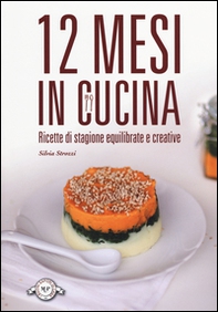 12 mesi in cucina. Ricette di stagione equilibrate e creative - Librerie.coop 12 mesi in cucina. Ricette di stagione equilibrate e creative - Librerie.coop