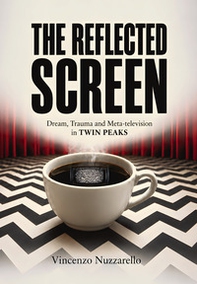 The reflected screen. Dream, trauma and meta-television in Twin Peaks - Librerie.coop