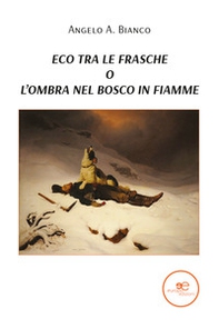 Eco tra le frasche, o l'ombra nel bosco in fiamme - Librerie.coop
