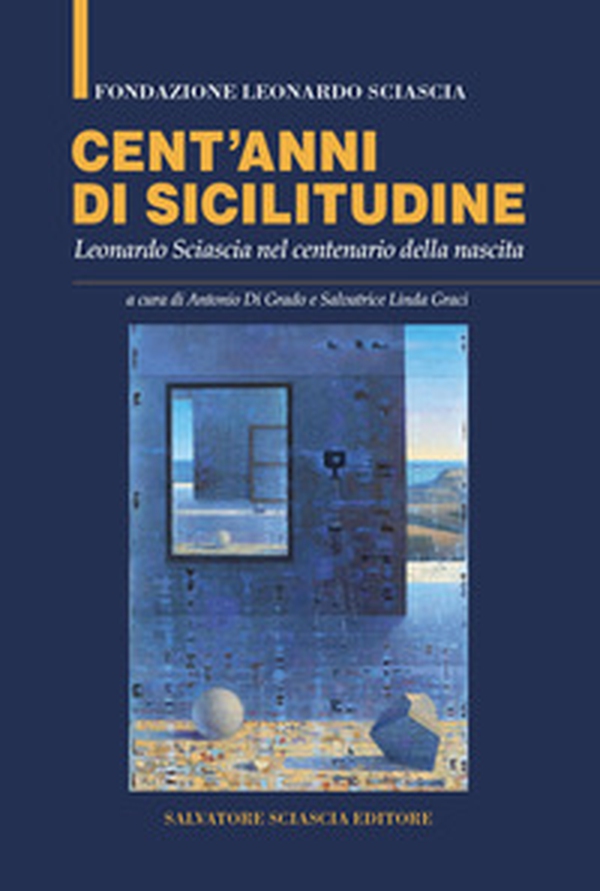Cent'anni di sicilitudine. Leonardo Sciascia nel centenario della nascita - Librerie.coop Cent'anni di sicilitudine. Leonardo Sciascia nel centenario della nascita - Librerie.coop