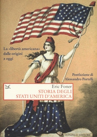 Storia degli Stati Uniti d'America. La «libertà americana» dalle origini a oggi - Librerie.coop