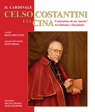 Il cardinale Celso Costantini e la Cina. Costruttore di un «ponte» tra Oriente e Occidente - Librerie.coop