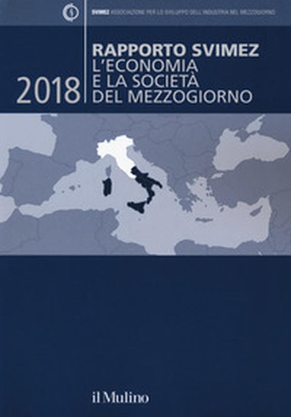 Rapporto Svimez 2018. L'economia e la società del Mezzogiorno - Librerie.coop Rapporto Svimez 2018. L'economia e la società del Mezzogiorno - Librerie.coop