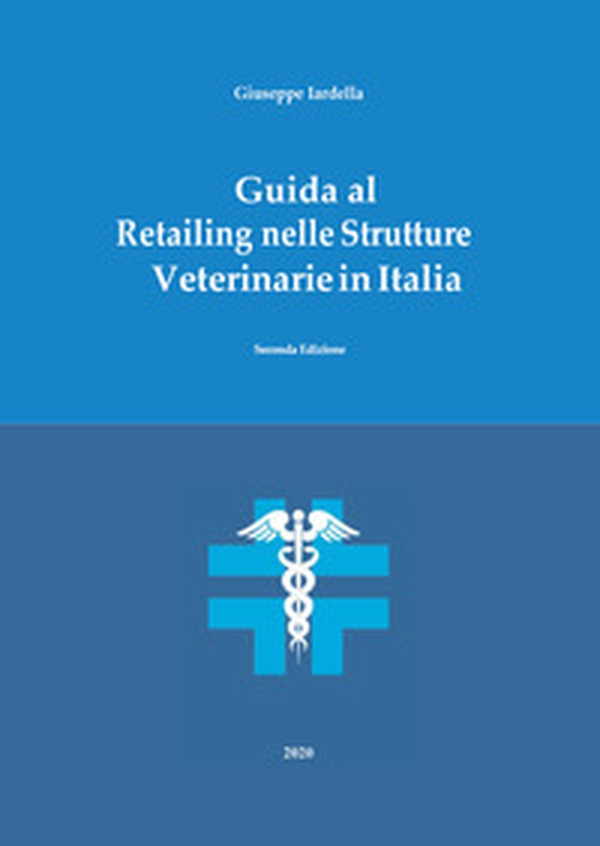Guida al retailing nelle strutture veterinarie in Italia - Librerie.coop Guida al retailing nelle strutture veterinarie in Italia - Librerie.coop