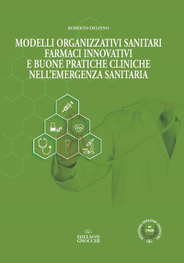 Modelli organizzativi sanitari. Farmaci innovativi e buone pratiche cliniche nell'emergenza sanitaria - Librerie.coop Modelli organizzativi sanitari. Farmaci innovativi e buone pratiche cliniche nell'emergenza sanitaria - Librerie.coop