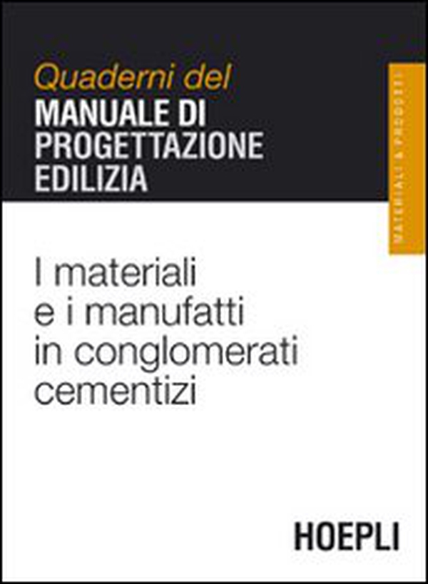I materiali e i manufatti in conglomerati cementizi. Quaderni del manuale di progettazione edilizia - Librerie.coop I materiali e i manufatti in conglomerati cementizi. Quaderni del manuale di progettazione edilizia - Librerie.coop