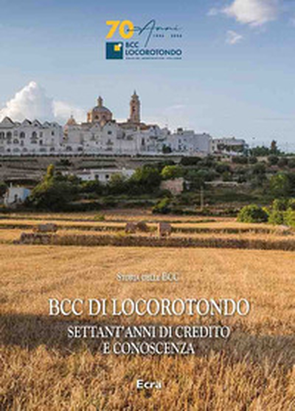 BCC di Locorotondo. Settant'anni di credito e conoscenza - Librerie.coop BCC di Locorotondo. Settant'anni di credito e conoscenza - Librerie.coop