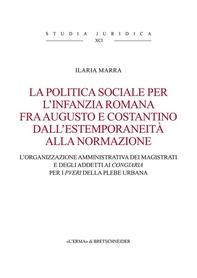 La politica sociale per l'infazia romana fra Augusto e Costantino dall'estemporaneità alla normazione - Librerie.coop