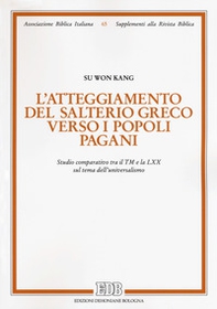 L'atteggiamento del salterio greco verso i popoli pagani. Studio comparativo tra il TM e la LXX sul tema dell'universalismo - Librerie.coop