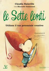 Le sette lenti. Utilizza il tuo potenziale creativo - Librerie.coop