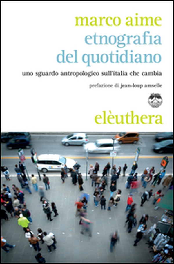 Etnografia del quotidiano. Uno sguardo antropologico sull'Italia che cambia - Librerie.coop Etnografia del quotidiano. Uno sguardo antropologico sull'Italia che cambia - Librerie.coop