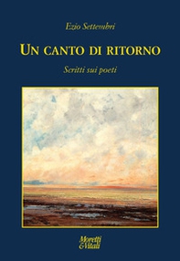 Un canto di ritorno. Scritti sui poeti - Librerie.coop