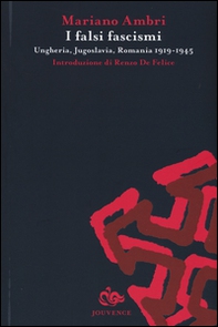 I falsi fascismi. Ungheria, Jugoslavia, Romania 1919-1945 - Librerie.coop