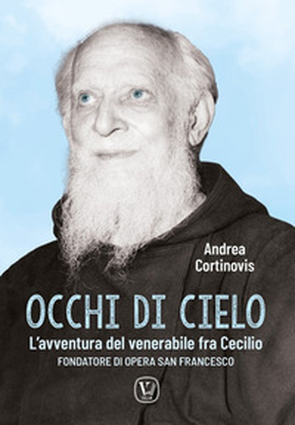 Occhi di cielo. L'avventura del venerabile fra Cecilio. Fondatore di Opera San Francesco - Librerie.coop Occhi di cielo. L'avventura del venerabile fra Cecilio. Fondatore di Opera San Francesco - Librerie.coop