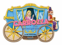 La carrozza delle principesse - Librerie.coop La carrozza delle principesse - Librerie.coop