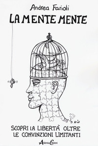 La mente mente. Scopri la libertà oltre le convinzioni limitanti - Librerie.coop
