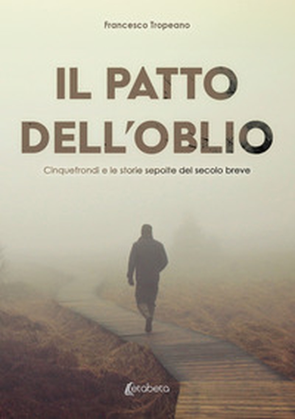 Il patto dell'oblio. Cinquefrondi e le storie sepolte del secolo breve - Librerie.coop Il patto dell'oblio. Cinquefrondi e le storie sepolte del secolo breve - Librerie.coop