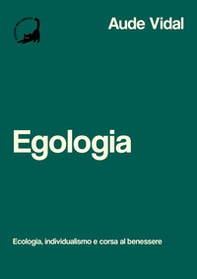 Egologia. Ecologia, individualismo e corsa al benessere - Librerie.coop Egologia. Ecologia, individualismo e corsa al benessere - Librerie.coop