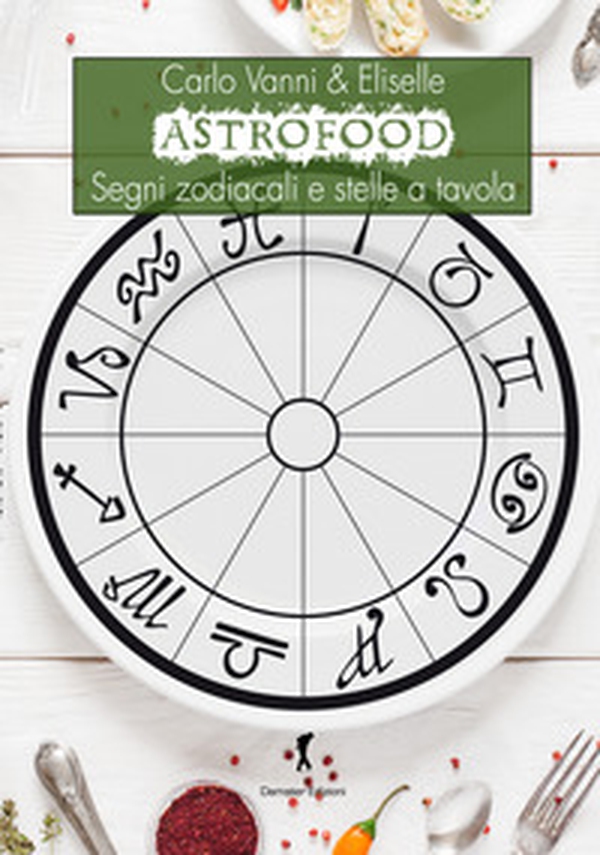 Astrofood. Segni zodiacali e stelle a tavola - Librerie.coop Astrofood. Segni zodiacali e stelle a tavola - Librerie.coop